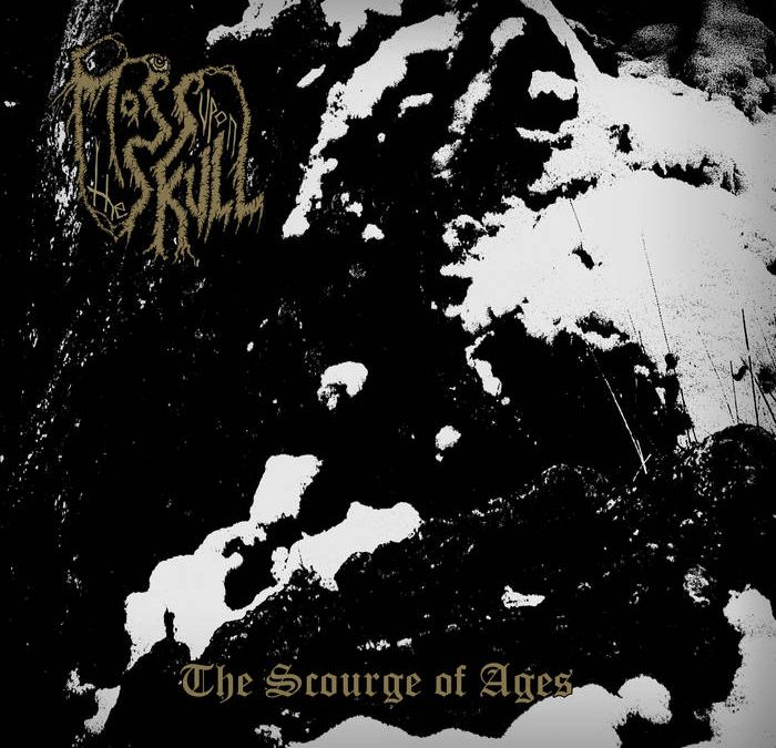 Moss Upon The Skull – The Scourge Of Ages