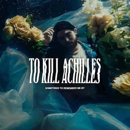 To Kill Achilles – Something to Remember Me By