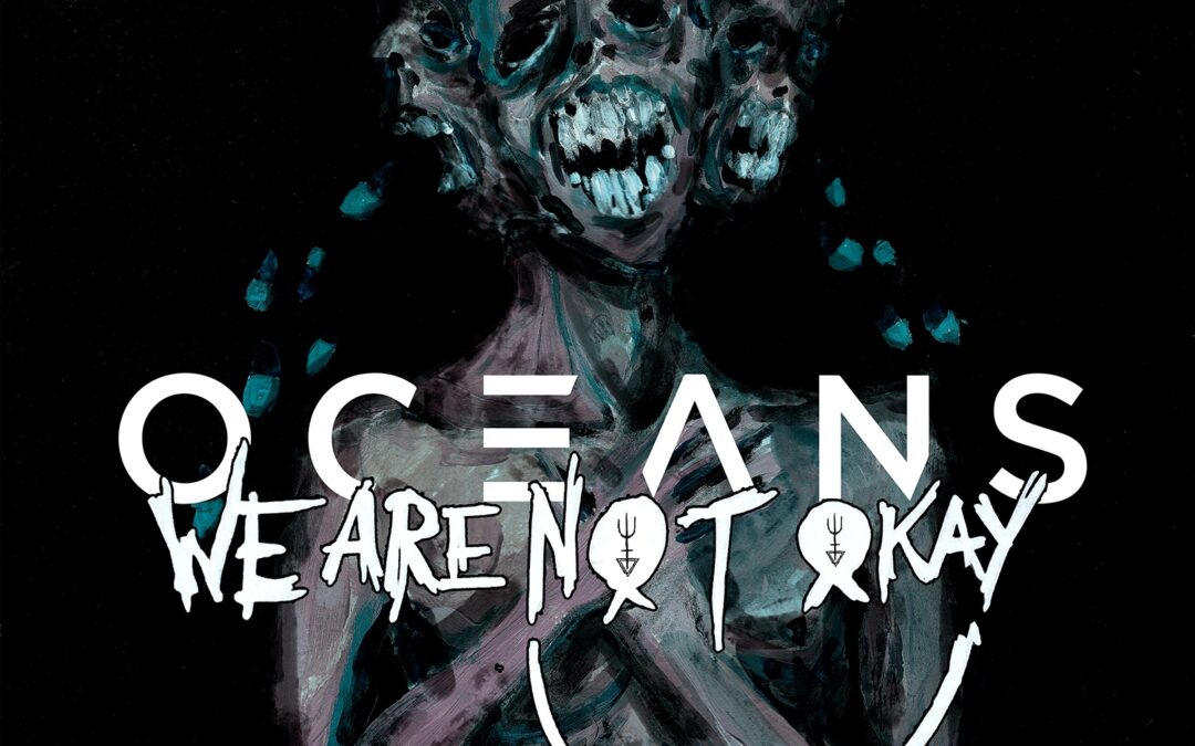 Oceans – We Are Not Okay