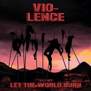 Vio-lence – Let The World Burn
