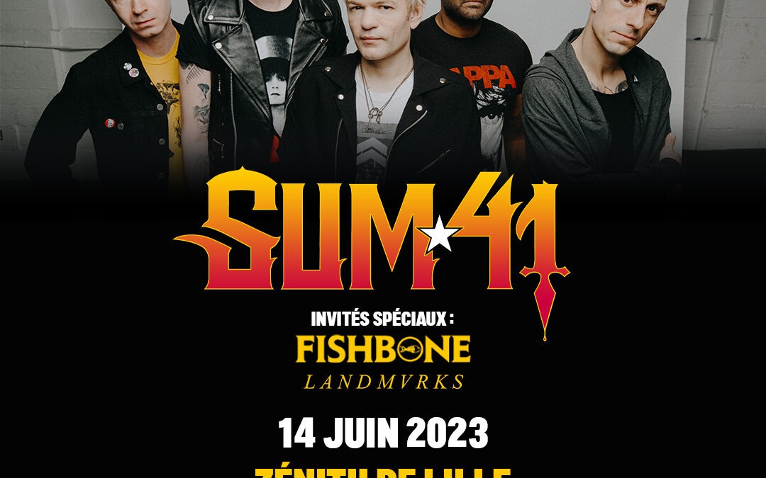 Sum 41 + Landmvrks + Fishbone / @ Zénith Aréna – Lille, Frankrijk / 14-06-2023