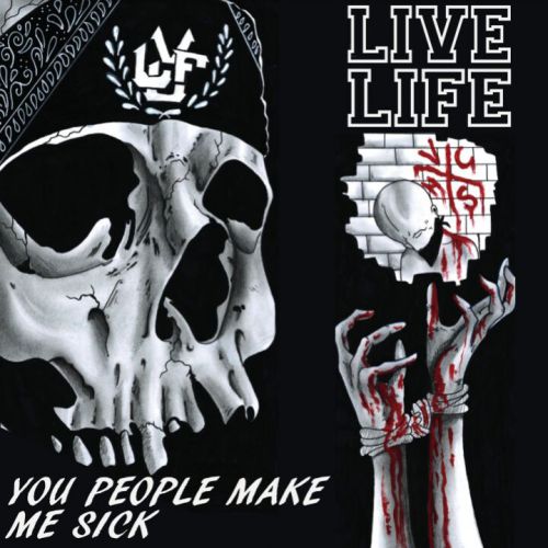 Live Life – You People Make Me Sick