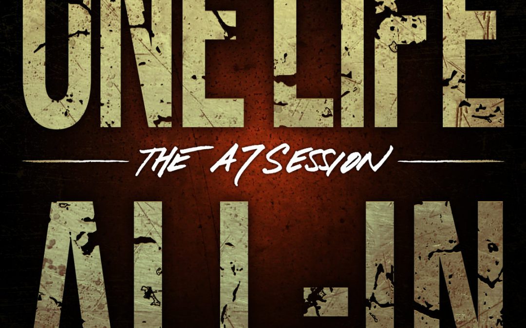 One Life All-In – The A7 Session
