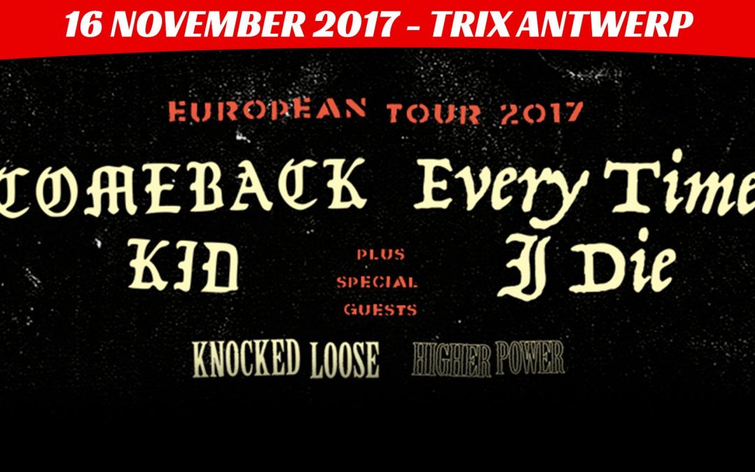Comeback Kid + Every Time I Die + Knocked Loose + Higher Power / Trix, Antwerpen / 16-11-2017