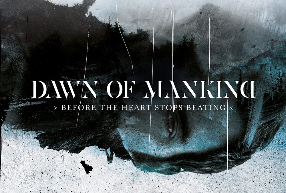 Dawn Of Mankind – Before The Heart Stops Beating