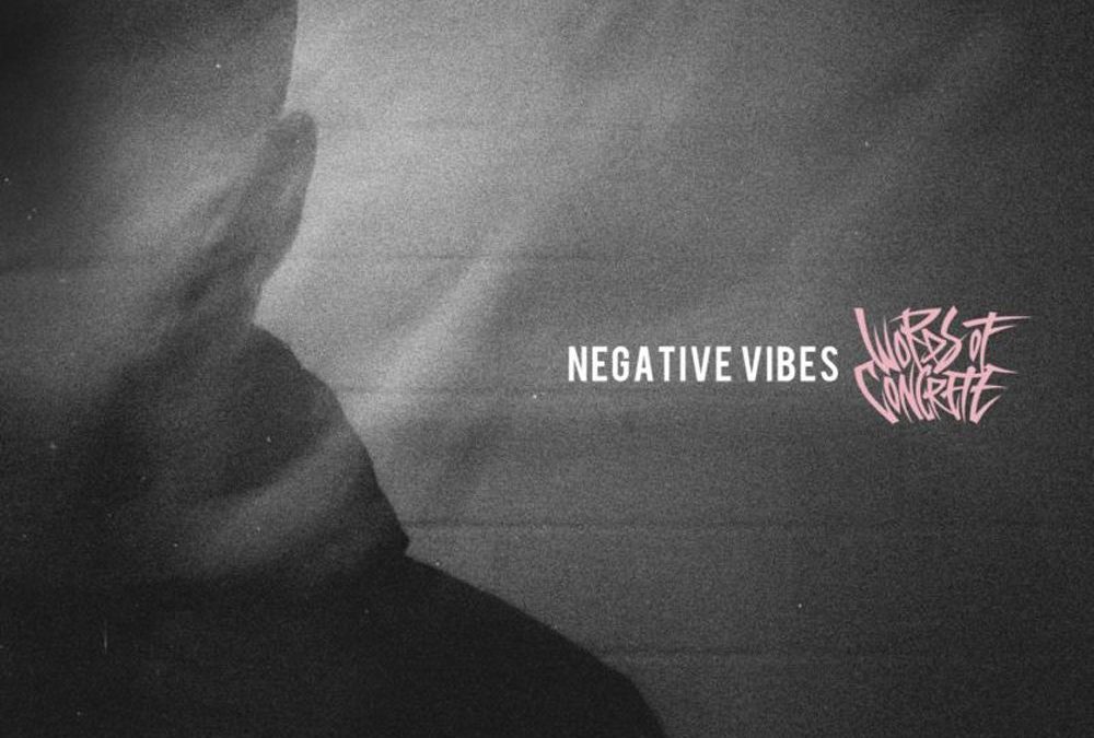 Words Of Concrete – Negative Vibes