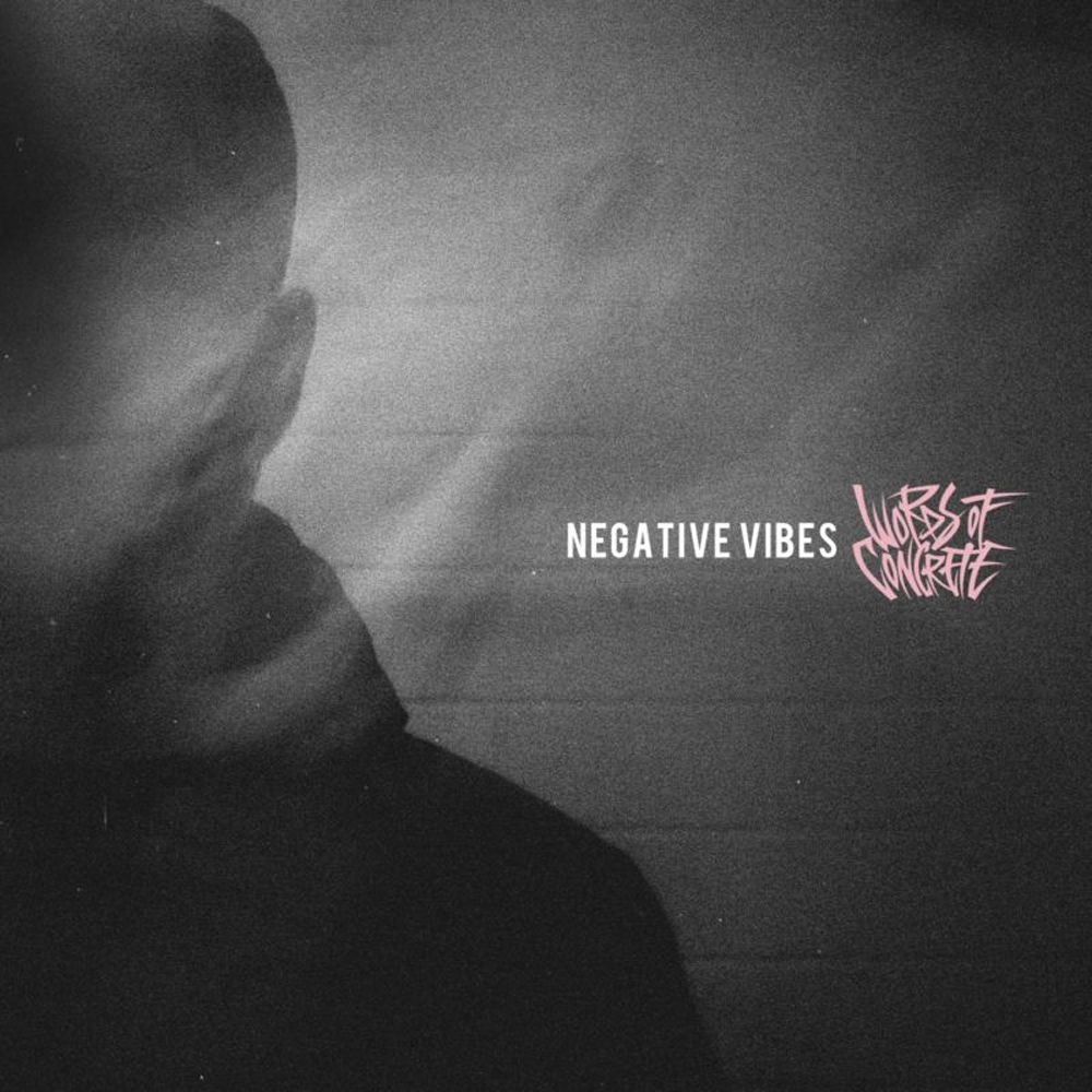 Words Of Concrete – Negative Vibes
