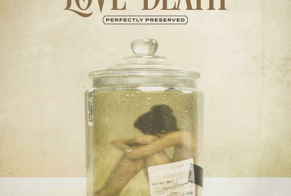 Love and Death – Perfectly Preserved